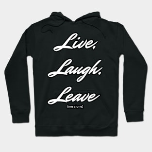 Live, Laugh, Leave Me Alone Hoodie